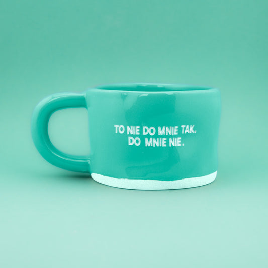 To nie do mnie tak. Do mnie nie. - Turkusowy (Klasyk)