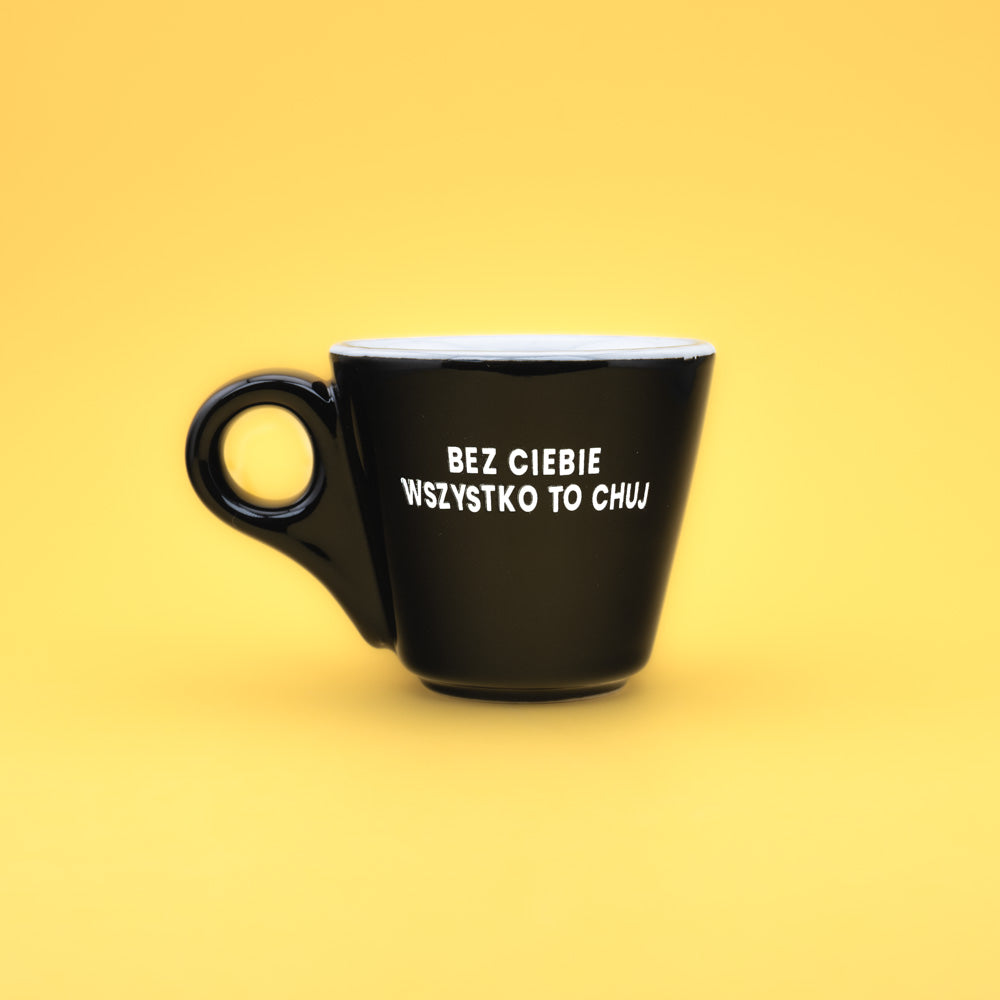 Bez ciebie wszystko to chuj - Czarny (Americano Mini)