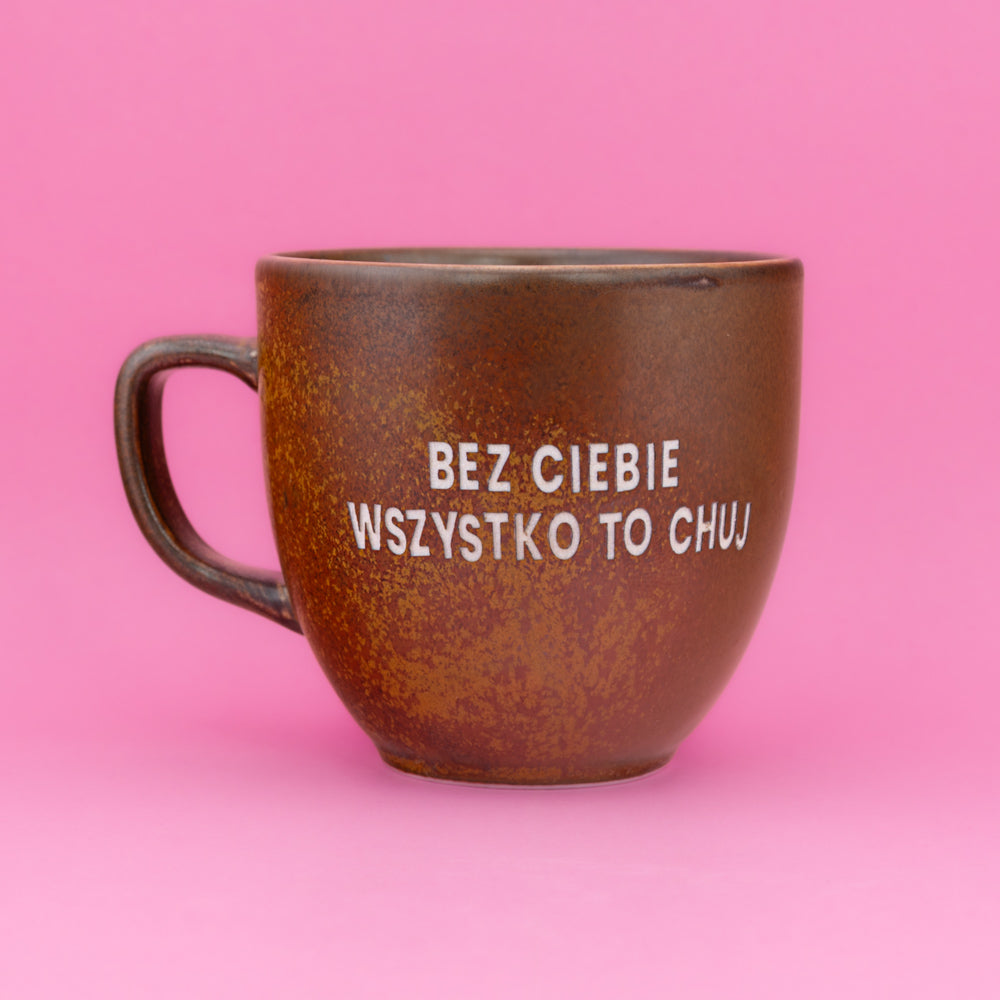 Bez ciebie wszystko to chuj - Brązowy (Mocha)