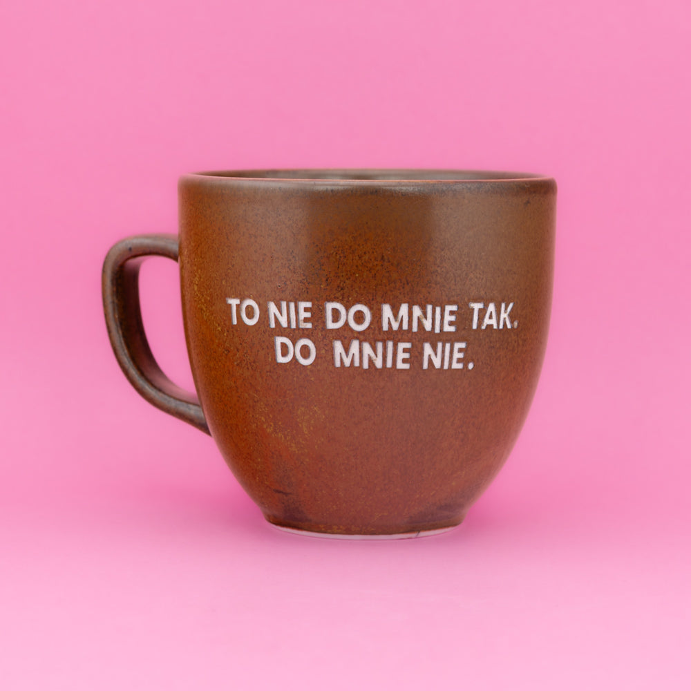 To nie do mnie tak. Do mnie nie. - Brązowy (Mocha)