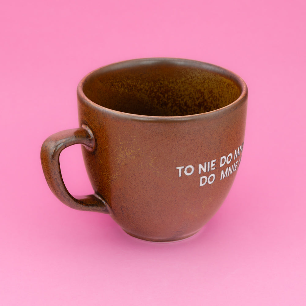 To nie do mnie tak. Do mnie nie. - Brązowy (Mocha)